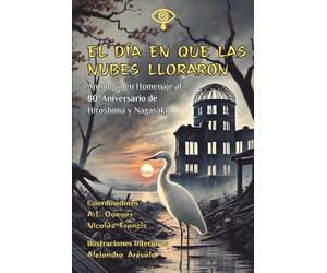 El Día en que las Nubes Lloraron: Antología en Homenaje al 80 Aniversario de Hiroshima y Nagasaki