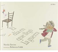 El día en que llegó la guerra (Infantil ilustrado)