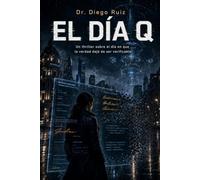 El Día Q: Un thriller sobre el día en que la verdad dejó de ser verificable (Tech Frontiers of Tomorrow)