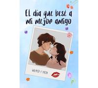 El día que besé a mi mejor amigo