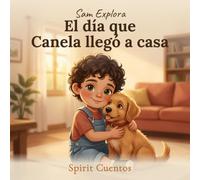 El día que Canela llegó a casa: Un cuento cristiano sobre compasión, para niños de 2 a 4 años (Sam Explora)