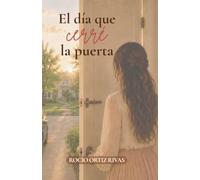El día que cerré la puerta: Una historia real de violencia, resiliencia y el valor de elegirse a una misma.