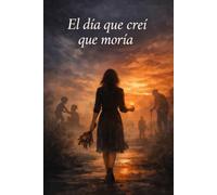 El día que creí que moría: Vida y muerte: un romance eterno