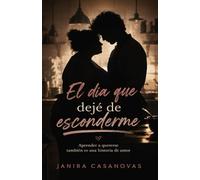 El día que deje de esconderme: Aprender a quererse también es una historia de amor