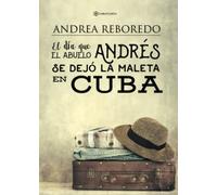 El día que el abuelo Andrés se dejó la maleta en Cuba (SIN COLECCION)