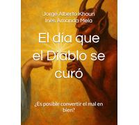 El día que el Diablo se curó: ¿Es posible convertir el mal en bien?: 21 (Pensando En Todo)