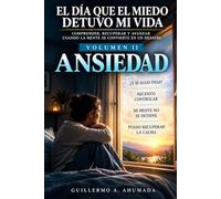 EL DÍA QUE EL MIEDO DETUVO MI VIDA Volumen II: La Ansiedad
