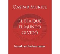 El Día que el Mundo olvidó: basado en hechos reales