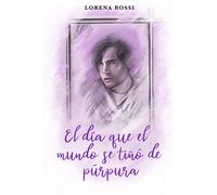 EL DÍA QUE EL MUNDO SE TIÑÓ DE PÚRPURA: Y después de tanto tiempo entendí, que el amor recordaba mi nombre