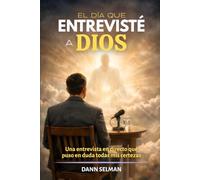 El día que entrevisté a Dios: Una entrevista en directo que puso en duda todas mis certezas (Historias de fe)