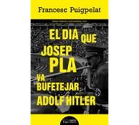 El Dia Que Josep Pla Va Bufetejar Adolf Hitler