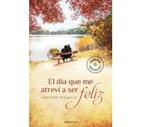 El día que me atreví a ser feliz (Best Seller)