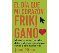 El día que mi corazón friki ganó: Memorias de un outsider del arte digital, contado con cariño y con mucha vida