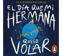 El Día Que Mi Hermana Quiso Volar (audiolibro)