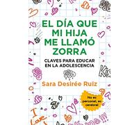 El día que mi hija me llamó zorra; Claves para educar en la adolescencia (Ensayo y divulgación (Bolsillo))