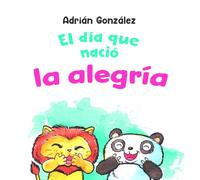 El día que nació la alegría: el pequeño león y su tío panda