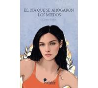 EL DÍA QUE SE AHOGARON LOS MIEDOS (SIN COLECCION)