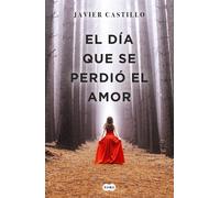 El día que se perdió el amor | Javier Castillo