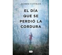 El dia que se perdió la cordura | Javier Castillo