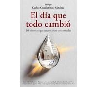 El día que todo cambió: 10 historias reales que necesitaban ser contadas
