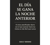 El día se gana la noche anterior: El único planificador diario con el que avanzar hacia tus metas es más fácil que nunca (Diario de productividad)