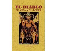 EL DIABLO. SU VIDA Y SU PODER (TODA SU HISTORIA Y VICISITUDES) (FACSIMIL)