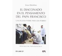 El diaconado en el pensamiento del Papa Francisco: Una Iglesia pobre para los pobres. Prólogo del Papa Francisco: 37 (CPL Libri)