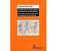 El diagnóstico de los niños y adolescentes "problemáticos": Una crítica a los discursos sobre los trastornos de la conducta (SIN COLECCION)