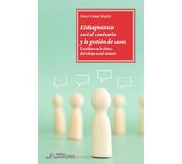 El diagnóstico social sanitario y la gestión de casos: Los pilares en la clínica del trabajo social sanitario: 15