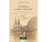 El diálogo católico-luterano (ESTUDIOS Y ENSAYOS)