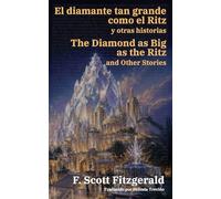 El diamante tan grande como el Ritz y otras historias - The Diamond as Big as the Ritz and Other Stories: Texto paralelo bilingüe - Bilingual edition: Inglés - Español / English - Spanish