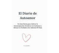 El Diario de Autoamor: Tu Guía Diaria para Cultivar la Autoaceptación, Fortalecer tu Confianza y Abrazar tu Verdadero Ser (Edición 90 Días) (Colección JQ Essential de Diarios de Bienestar)