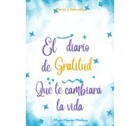 El diario de GRATITUD que te cambiara la vida (El diario que te cambiara la vida)
