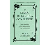 El diario de la chica con suerte: Cómo cualquiera puede manifestar la vida de sus sueños
