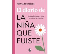 El diario de la niña que fuiste: Un cuaderno para sanar y reconectar contigo (Bruguera Tendencias)