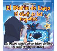 El Diario de Luna 3: El Chat de los Engaños: Un Cuento Mágico sobre Falsos Perfiles y cómo Protegerse Online. (Luna's Digital Diaries)