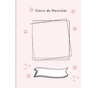 El diario de mi mascota: Diario para anotar información importante de mi perro o gato: Vacunas, visitas al veterinario, control de peso, diario para ... mejores momentos, espacio para colocar fotos.