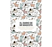 El diario de mi mascota: Diario para anotar informaciónimportante de mi perro: Vacunas, seguros, visitas al veterinario, control de peso y diario para anotar vuestros mejores momentos.