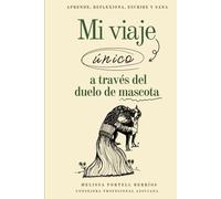El diario de Mi viaje único a través del duelo de mascota: Aprende, Reflexiona, Escribe y Sana (My Unique Grief Journey)