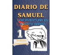 El diario de Samuel: Aventuras, misterios y amistad en la vida de un niño de 11 años en quinto grado: 1