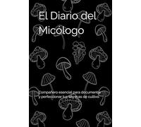 El Diario del Micólogo: Compañero esencial para documentar y perfeccionar tus técnicas de cultivo.