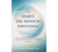 El Diario del Reinicio Emocional: Una práctica guiada para aliviar el estrés, la autoconciencia y el equilibrio interior.