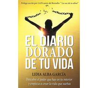 El diario dorado de tu vida: Rompe tus cadenas y vive como te mereces. (SIN COLECCION)