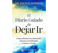 El diario guiado de Dejar ir: Cómo eliminar tus obstáculos internos a la felicidad, el amor y el éxito. (TERAPIAS)