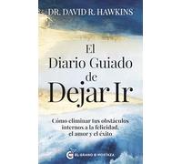 El diario guiado de dejar ir: Cómo eliminar tus obstáculos internos a la felicidad, el amor y el éxito. (ESPIRITUALIDAD)