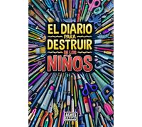 El Diario para Destruir de los Niños: Actividades interactivas, divertidas y educativas para pasar el tiempo.