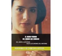 EL DIARIO PERDIDO DEL MUNDO QUE CONOSCO: DEL AMOR A LOS VICIOS HASTA LOS GIRONES DEL INFIERNO: 1