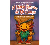 El Diario Secreto de Mi Cuerpo: Un lugar para hackear mi mente, nutrir mi cuerpo y ser mi mejor versión.