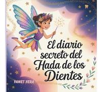 El diario secreto del Hada de los Dientes: Pequeñas aventuras mágicas por cada diente que se cae.
