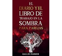 El diario y el libro de trabajo en la sombra para parejas: sane a su niño interior junto con actividades guiadas individuales y conjuntas para una relación más sólida